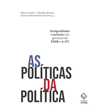 Capa do livro As Políticas Da Política. Desigualdades E Inclusão Nos Governos Do Psdb E Do Pt
