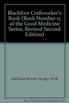Blackfoot Craftworker's Book (Book Number 15 of the Good Medicine Series, Revised Second Edition)