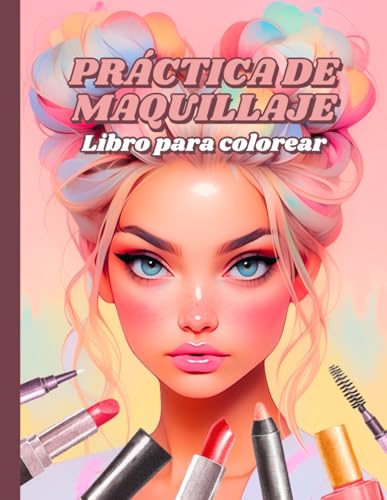 Práctica de maquillaje Libro para colorear: 50 gráficos faciales para maquilladores profesionales, principiantes y adolescentes | Regalo de maquillaje para adultos y niñas preadolescentes