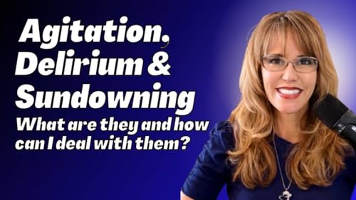 1081 - 10 Tools to Understand and Address Agitation, Delirium and Sundowning