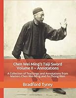 Chen Wei Ming's Taiji Sword Volume II ~ Annotations : A Collection of Teachings and Annotations from Masters Chen Wei-Ming and Fu Zhong-Wen 1793293821 Book Cover