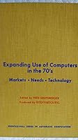 Expanding Use of Computers in the 70's: Markets, Needs and Technology (Automatic Computation) 0132947021 Book Cover