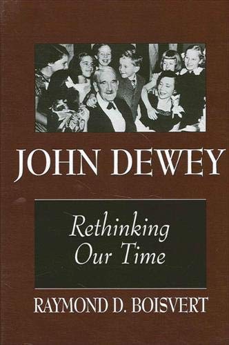 John Dewey: Rethinking Our Time (S U N Y SERIES IN PHILOSOPHY OF EDUCATION)