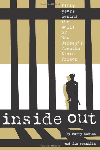 Harry CamisaInside Out: Fifty Years Behind The Walls Of New Jersey's Trenton State Prison