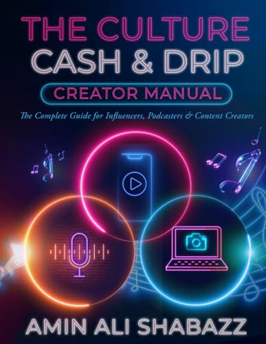 The Culture Cash & Drip Creator Manual: Complete Guide for Influencers, Podcasters, and Content Creator