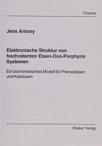 Elektronische Struktur von hochvalenten Eisen-Oxo-Porphyrin Systemen - Ein biomimetisches Modell für Peroxidasen und Katalasen