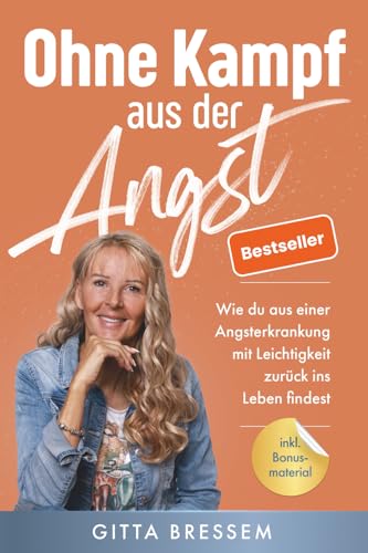 Ohne Kampf aus der Angst: Wie du aus einer Angsterkrankung mit Leichtigkeit zurück ins Leben findest