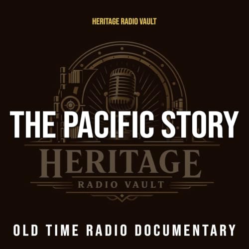 The Pacific Story &ndash; Old Time Radio Documentary (OTR) cover art