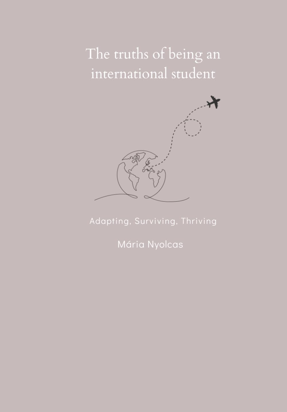 The Truths of Being an International Student: Adapting, Surviving, Thriving.