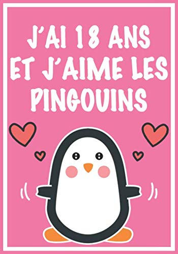J'ai 18 Ans Et J'aime Les Pingouins: Carnet de dessin et d'écriture: Cadeaux pour fille de 18 ans qui aime les Pingouis. Journal Intime pour fille, ... et les adultes qui adorent les Pingouis.