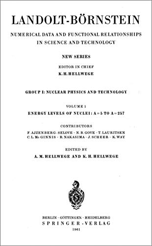 Energy Levels of Nuclei: A = 5 to A = 257 / Energie-Niveaus der Kerne: A = 5 bis A = 257 (Landolt-Börnstein: Numerical Data and Functional Relationships in Science and Technology - New Series, 1)