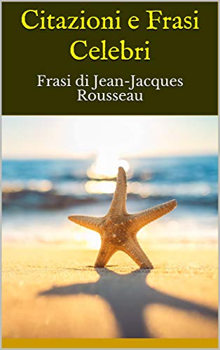 Amazon Com Citazioni E Frasi Celebri Frasi Di Jean Jacques Rousseau Italian Edition Ebook Bruce Kindle Store