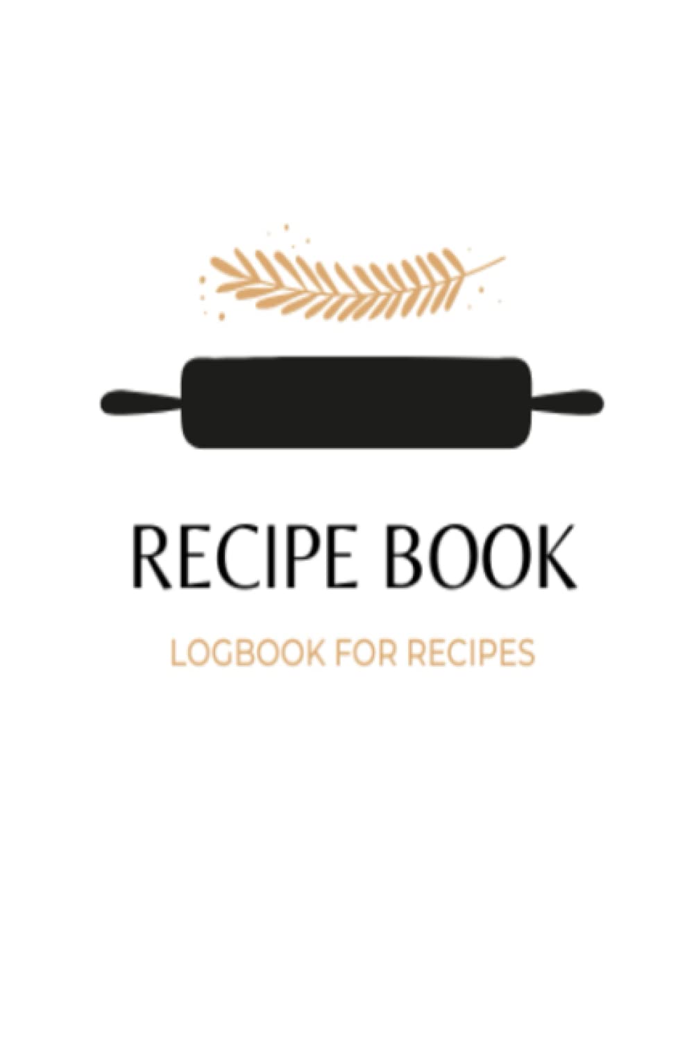 Recipe Book: Logbook for All your Favorite Recipes