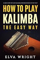 How to Play Kalimba the Easy Way: Learn How to Play Kalimba for Beginners Step by Step B09Q1WM45G Book Cover