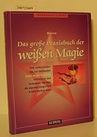 Das große Praxisbuch der weißen Magie. Vom Liebeszauber bis zur Geldmagie. 3778737503 Book Cover