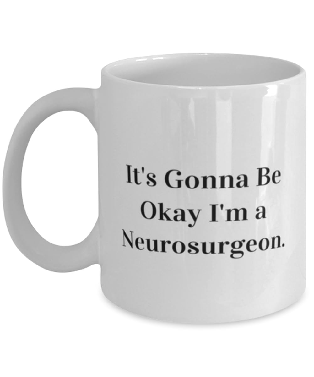 It's Gonna Be Okay I'm a Neurosurgeon. Neurosurgeon 11oz 15oz Mug, Brilliant Neurosurgeon Gifts, Cup For Coworkers from Friends, Gag gifts for neurosurgeons, Funny gifts for doctors, Funny medical
