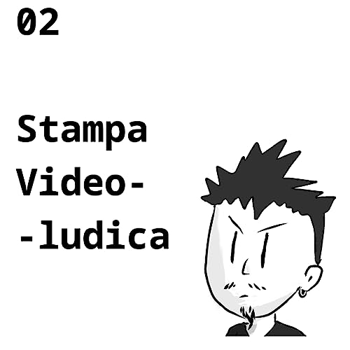 『#02 - Abbiamo bisogno di una Stampa Videoludica?』のカバーアート