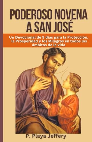 PODEROSO NOVENA A SAN JOSÉ: Un devocional de 9 días para la protección, la prosperidad y los milagros en todos los ámbitos de la vida: 11 (Libro de Oración Devocional Católico (Spanish Version))