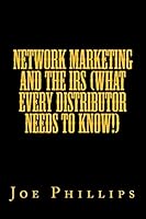 Network Marketing and the IRS (What Every Distributor Needs to Know!) 1505861497 Book Cover