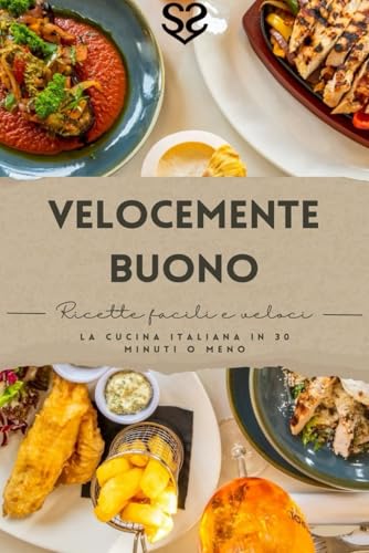 Velocemente Buono: La cucina italiana in 30 minuti o meno