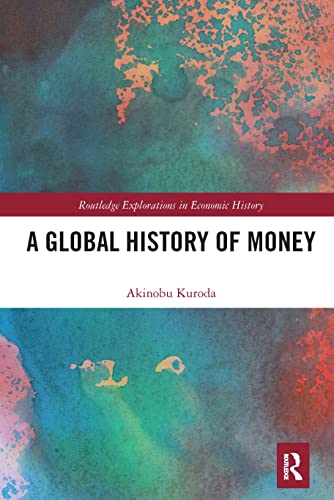 A Global History of Money (Routledge Explorations in Economic History)