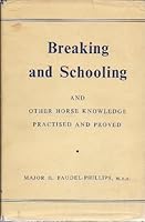 Breaking and Schooling and Other Horse Knowledge Practiced and Proved 0851310303 Book Cover