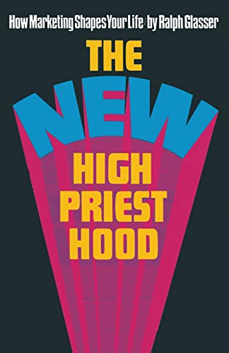 The New High Priesthood: the social, ethical and political implications of a marketing-orientated society