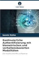 Kontinuierliche Authentifizierung mit biometrischen und verhaltensbasierten Modalitäten: Eine neue Ära ohne PINs und Passwörter 620528331X Book Cover