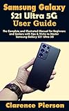 Samsung Galaxy S21 Ultra 5G User Guide: The Complete and Illustrated Manual for Beginners and Seniors with Tips & Tricks to Master Samsung Galaxy S21 Ultra 5G