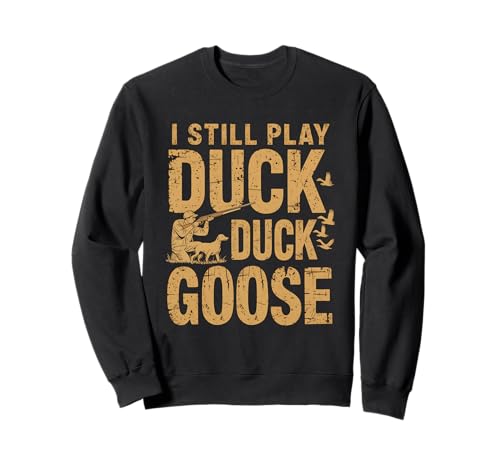 Sigo jugando a Duck Goose Hunting Sportsman Hunt Duck Hunter Sudadera