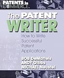 The Patent Writer: How to Write Successful Patent Applications (Patents in Commerce)