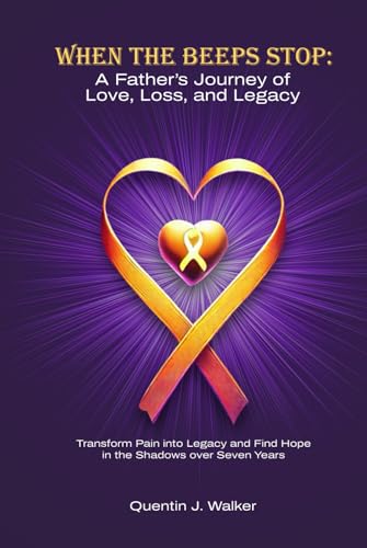 When the Beeps Stop: A Father’s Journey of Love, Loss,
