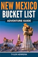 New Mexico Bucket List Adventure Guide: Explore 100 Offbeat Destinations You Must Visit! 1957590130 Book Cover