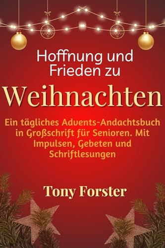 Hoffnung und Frieden zu Weihnachten: Ein tägliches Advents-Andachtsbuch in Großschrift für Senioren. Mit Impulsen, Gebeten und Schriftlesungen