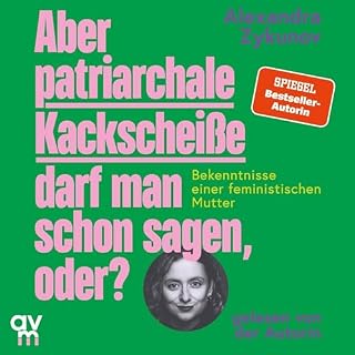 Aber patriarchale Kackschei&szlig;e darf man schon sagen, oder? Titelbild