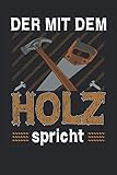 Der Mit Dem Holz Spricht: 6' x 9' Notizbuch | Liniert | 120 Seiten | Lustiges Geschenk für Schreiner Tischler Zimmermann Holzfäller und Holzliebhaber - Holz Liebhaber 