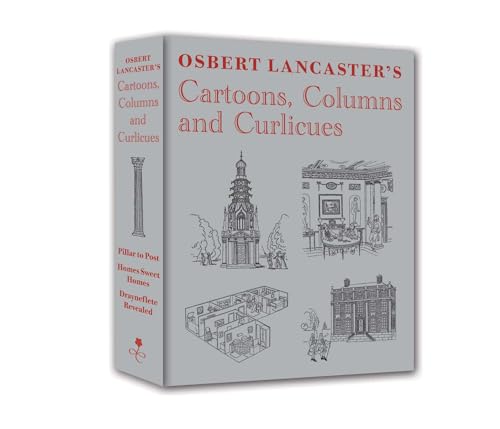 Osbert Lancaster's Cartoons, Columns and Curlicues: Includes Pillar to Post, Homes Sweet Homes and Drayneflete Revealed
