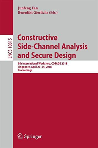 Constructive Side-Channel Analysis and Secure Design: 9th International Workshop, COSADE 2018, Singapore, April 23–24, 2018, Proceedings: 10815 (Lecture Notes in Computer Science) view 2