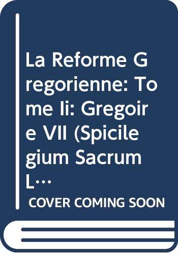 La Réforme Grégorienne: Tome Ii: Grégoire VII (Spicilegium Sacrum Lovaniense) (French Edition) - A. Fliche