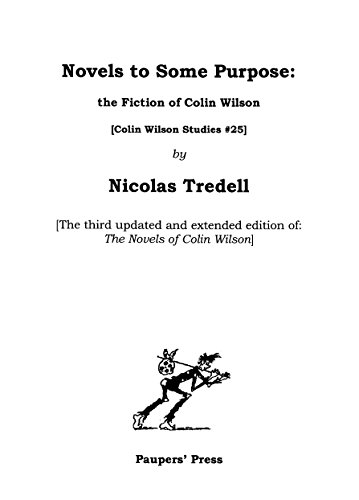 Novels to Some Purpose: the fiction of Colin Wilson (Colin Wilson Studies Book 25)