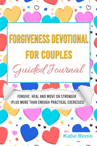 Forgiveness Devotional for Couples Guided Journal: Forgive, Heal and Move on Stronger (Plus More than Enough Practical Exercises)