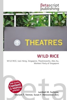 W!LD RICE: W!LD RICE, Ivan Heng, Singapore, Theatreworks, Alex Au, Workers' Party of Singapore