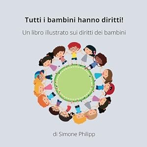 Tutti i bambini hanno diritti!: Un libro illustrato sui diritti dei bambini