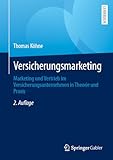 Versicherungsmarketing: Marketing und Vertrieb im Versicherungsunternehmen in Theorie und Praxis