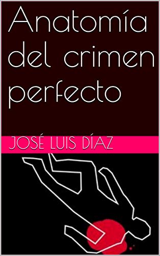 Anatomía del crimen perfecto