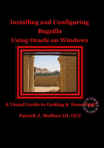 Installing And Configuring Bugzilla Using Oracle On Windows: A Visual Guide To Getting It Done Fast!