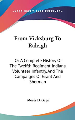 From Vicksburg To Raleigh: Or A Complete History Of The Twelfth Regiment Indiana Volunteer Infantry, And The Campaigns Of Grant And Sherman