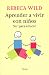 Aprender a Vivir con Niños: Ser para Educar - Wild, Rebeca