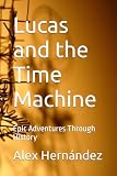 Lucas and the Time Machine: Epic Adventures Through History
