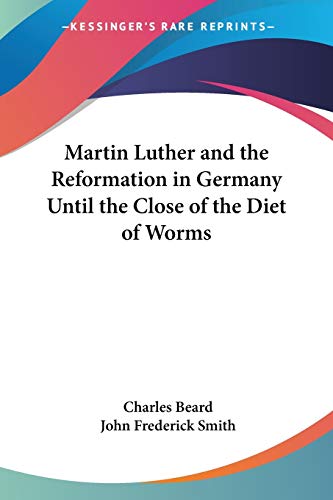 Martin Luther and the Reformation in Germany Until the Close of the Diet of Worms